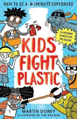 Kids Fight Plastic: How to be a #2minutesuperhero - Martin Dorey - cover