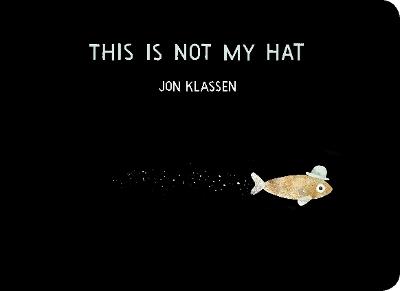 This Is Not My Hat: A cautionary tale with Jon Klassen’s signature humour, winner of the Caldecott Medal and Kate Greenaway Medal - Jon Klassen - cover