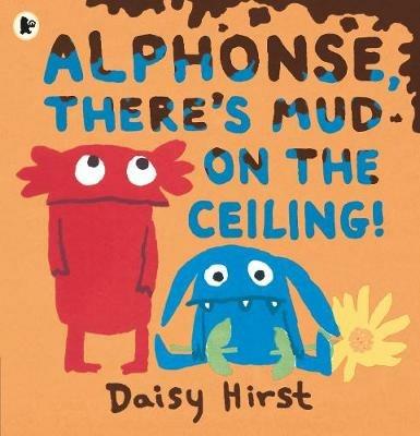Alphonse, There's Mud on the Ceiling! - Daisy Hirst - cover