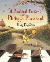A Practical Present for Philippa Pheasant - Briony May Smith - cover