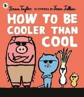 How to Be Cooler than Cool - Sean Taylor - cover