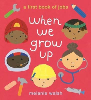 When We Grow Up: A First Book of Jobs - Melanie Walsh - cover