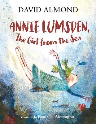 Annie Lumsden, the Girl from the Sea - David Almond - cover