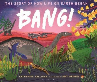 BANG! The Story of How Life on Earth Began - Katherine Halligan - cover