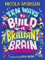 Ten Ways to Build a Brilliant Brain - Nicola Morgan - cover