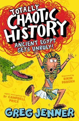 Totally Chaotic History: Ancient Egypt Gets Unruly! - Greg Jenner,Campbell Price - cover