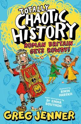 Totally Chaotic History: Roman Britain Gets Rowdy! - Greg Jenner,Emma Southon - cover