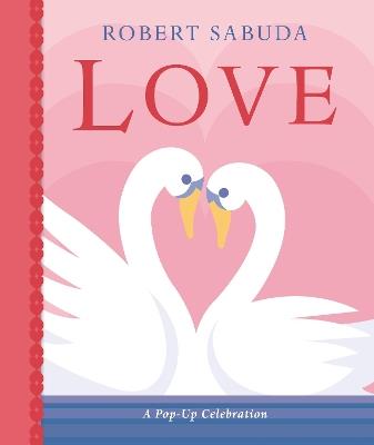 Love: A Pop-up Celebration - Robert Sabuda - cover