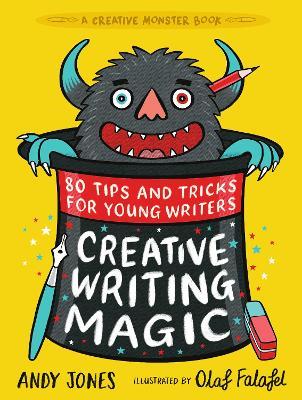 Creative Writing Magic: 80 Tips and Tricks for Young Writers: The essential, funny guide to story writing, from an award-winning duo, perfect for ages 9+ - Andy Jones,Olaf Falafel - cover