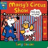 Maisy's Circus Show: Pull, Slide and Play! - Lucy Cousins - cover