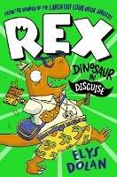 Rex: Dinosaur in Disguise - Elys Dolan - cover