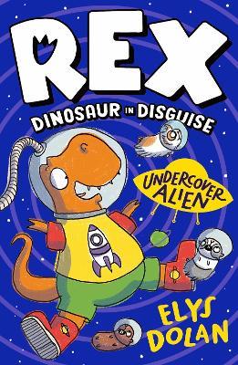 Rex Dinosaur in Disguise: Undercover Alien - Elys Dolan - cover