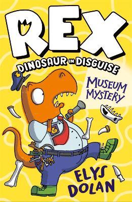 Rex Dinosaur in Disguise: Museum Mystery - Elys Dolan - cover