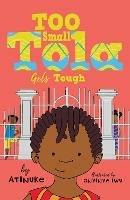 Too Small Tola Gets Tough: Charming and funny family stories set in modern day Nigeria, perfect for emerging readers, by an acclaimed African storyteller - Atinuke - cover