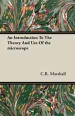 An Introduction To The Theory And Use Of the Microscope