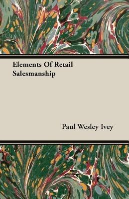 Elements Of Retail Salesmanship - Paul Wesley Ivey - cover