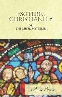 Esoteric Christianity Or The Lesser Mysteries