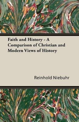 Faith And History - A Comparison Of Christian And Modern Views Of History - Reinhold Niebuhr - cover
