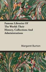 Famous Libraries Of The World: Their History, Collections And Administrations