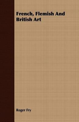 French, Flemish And British Art - Roger Fry - cover