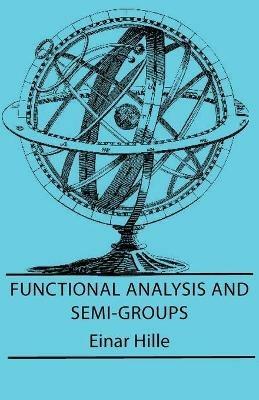 Functional Analysis And Semi-Groups - Einar Hille - cover