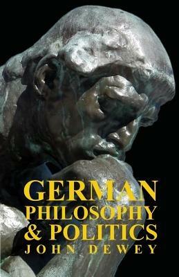 German Philosophy And Politics - John Dewey - cover