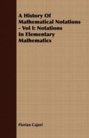 A History Of Mathematical Notations - Vol I: Notations In Elementary Mathematics - Florian Cajori - cover