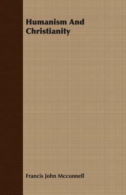 Humanism And Christianity - Francis John Mcconnell - cover