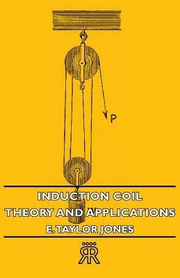 Induction Coil - Theory And Applications - E. Taylor Jones - cover
