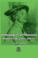 Impressions That Remained - Memoirs Of Ethel Smyth - Ethel Smyth - cover