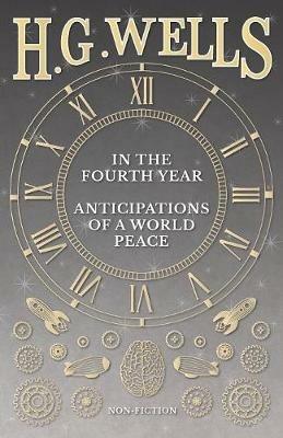 In The Fourth Year - Anticipations Of A World Peace - H.G. Wells - cover