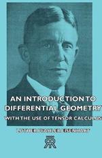 An Introduction To Differential Geometry - With The Use Of Tensor Calculus