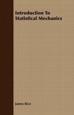 Introduction To Statistical Mechanics - James Rice - cover