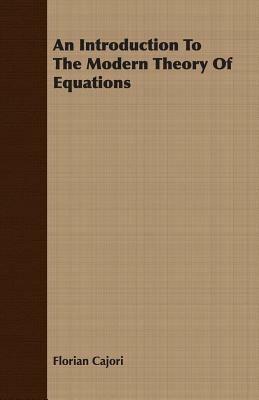 An Introduction To The Modern Theory Of Equations - Florian Cajori - cover