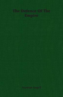 The Defence Of The Empire - Norman Angell - cover