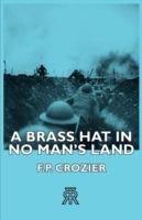 A Brass Hat In No Man's Land - F.P. Crozier - cover