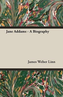 Jane Addams - A Biography - James Weber Linn - cover