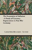 The Economics Of Inflation - A Study Of Currency Depreciation In Post War Germany - Costantino Bresciani - Turroni - cover