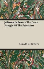 Jefferson In Power - The Death Struggle Of The Federalists