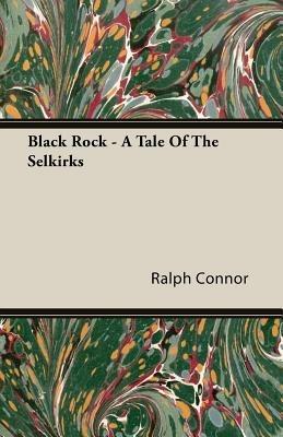 Black Rock - A Tale Of The Selkirks - Ralph Connor - cover