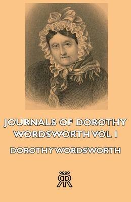 Journals Of Dorothy Wordsworth - Vol I - Dorothy Wordsworth - cover