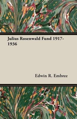 Julius Rosenwald Fund 1917-1936 - Edwin R. Embree - cover