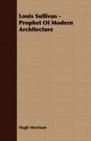 Louis Sullivan - Prophet Of Modern Architecture - Hugh Morrison - cover