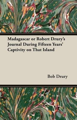 Madagascar Or Robert Drury's Journal During Fifteen Years' Captivity On That Island - Robert Drury - cover