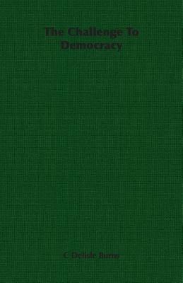 The Challenge To Democracy - C Delisle Burns - cover