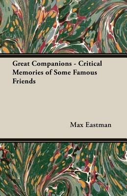Great Companions - Critical Memories of Some Famous Friends - Max Eastman - cover