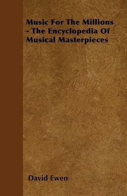 Music For The Millions - The Encyclopedia Of Musical Masterpieces - David Ewen - cover