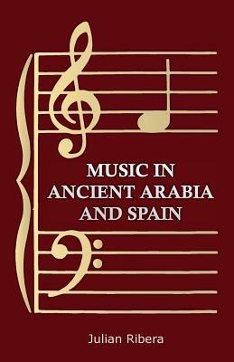Music In Ancient Arabia And Spain - Julian Ribera - cover