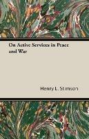 On Active Services In Peace And War - Henry L. Stimson - cover