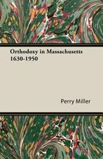 Orthodoxy In Massachusetts 1630-1950